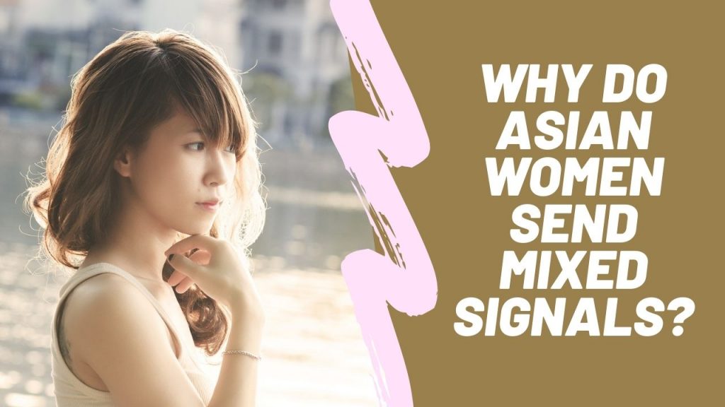 Why Do Asian Women Send Mixed Signals
