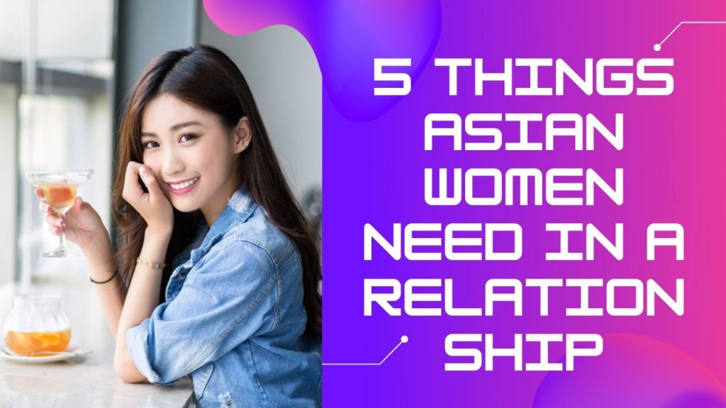 5 Things Asian Women Need In A Relationship