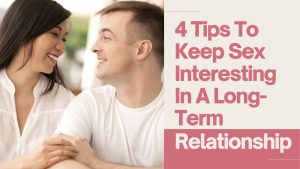 4 Tips To Keep Sex Interesting In A Long-Term Relationship
