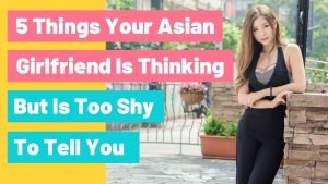 5 Things Your Asian Girlfriend Is Thinking, But Is Too Shy To Tell You