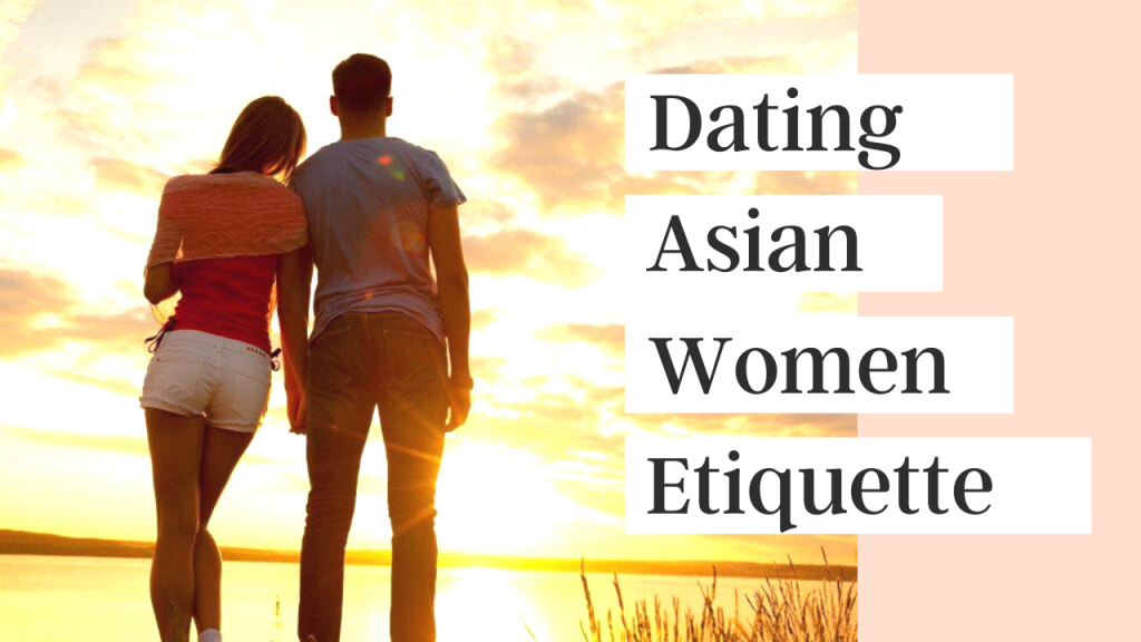 Dating Asian Women Etiquette
