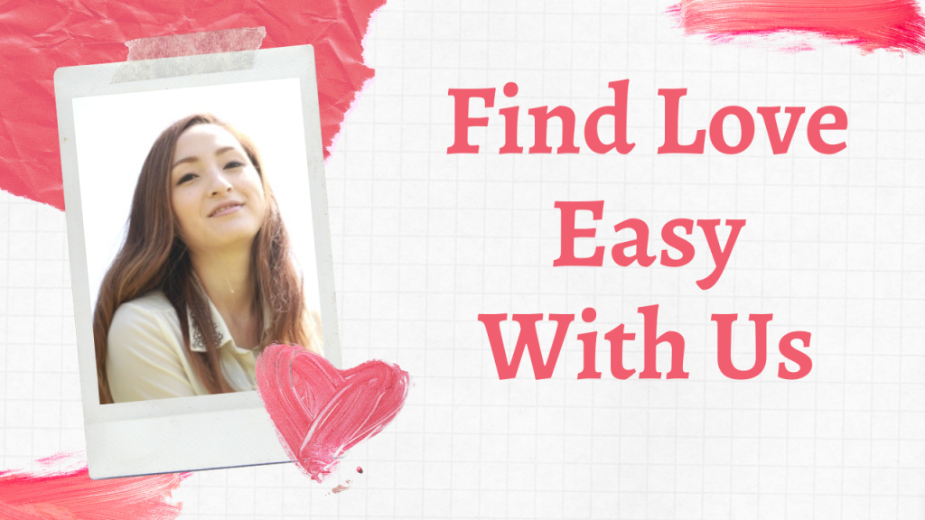 Find Love Easy with Us