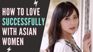 How To Love Successfully With Asian Women