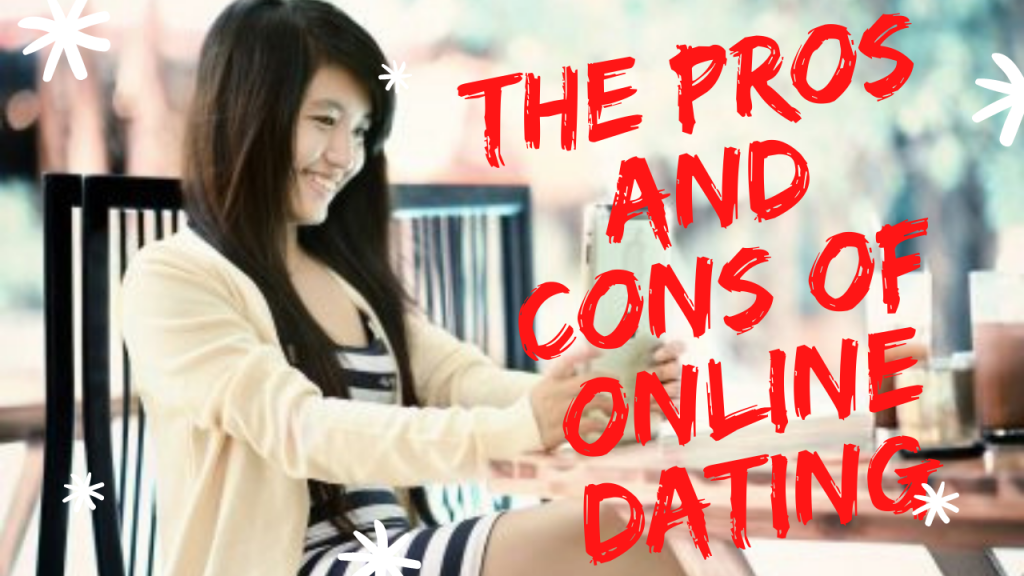 The Pros And Cons Of Online Dating