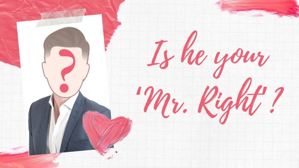 Is he your ‘Mr. Right’?