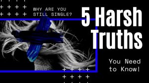 Why are You Still Single? 5 Harsh Truths You Need to Know!